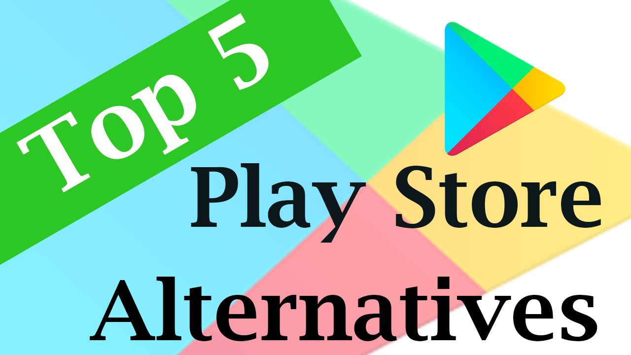 top 5 play store alternatives
